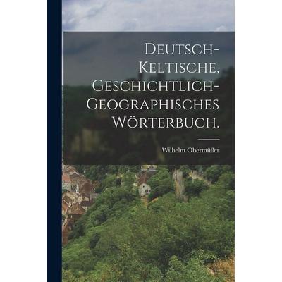Deutsch-keltische, geschichtlich-geographisches Wörterbuch., Taschenbuch von Wilhelm Obermüller, Hutson Street Press, 978-1-01-664428-0