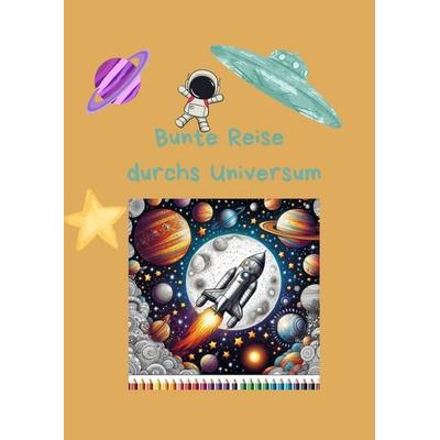 Bunte Reise durchs Universum, Taschenbuch von Anna Moessner, Epubli, 978-3-8197-1413-9