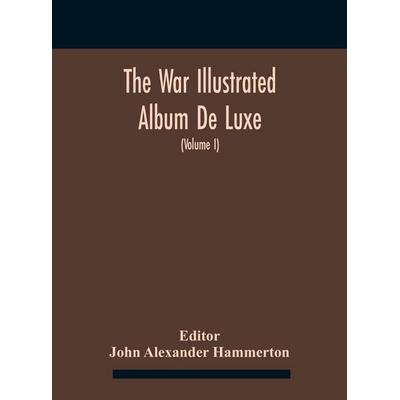 The War Illustrated Album De Luxe; The Story Of The Great European War Told By Camera, Pen And Pencil (Volume I) The First Phase, Gebundene Ausgabe