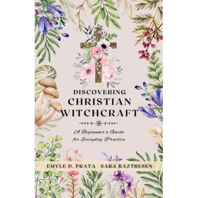 Discovering Christian Witchcraft, Taschenbuch von Sara Raztresen,Emyle D. Prata, Sveta Lisica