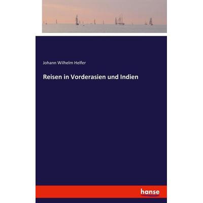 Reisen in Vorderasien und Indien, Taschenbuch von Johann Wilhelm Helfer, Hansebooks, 978-3-7428-8067-3