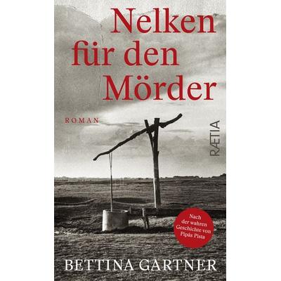 Nelken für den Mörder, Gebundene Ausgabe von Bettina Gartner, Edition Raetia