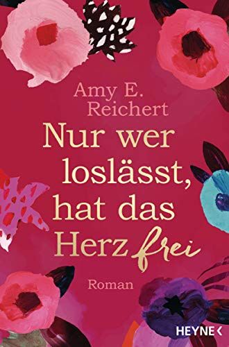 Reichert, Amy E. - Nur wer loslässt, hat das Herz frei: Roman - Preis vom 01.10.2026 17:08:56 h