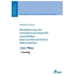 Modellierung des Schleifschneckenprofilverschleisses beim kontinuierlichen Wälzschleifen, Fachbücher von Matthias Ophey