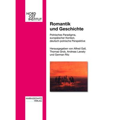 Romantik und Geschichte, Taschenbuch von Alfred Gall,Thomas Grob,Andreas Lawaty, Harrassowitz, 978-3-447-05654-0