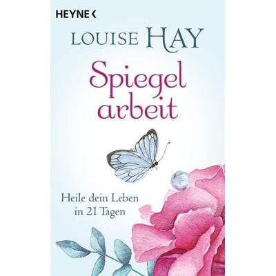 Spiegelarbeit, Taschenbuch von Louise Hay, Heyne, 978-3-453-70315-5