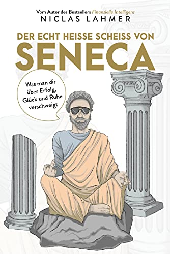 Niclas Lahmer - Der echt heiße Scheiß von Seneca: Was man Ihnen über Erfolg, Glück und Ruhe verschweigt (Free your Mind) - Preis vom 01.10.2026 17:08:56 h