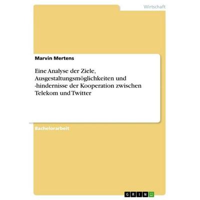 Eine Analyse der Ziele, Ausgestaltungsmöglichkeiten und -hindernisse der Kooperation zwischen Telekom und Twitter, Taschenbuch von Marvin Mertens,
