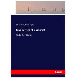 Love Letters of a Violinist, Belletristik von James Fagan, Eric Mackay