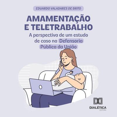 Amamentação e teletrabalho - Eduardo Valadares de Brito, Audio, 9786527067306