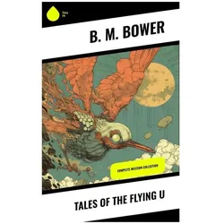 Tales of the Flying U, Belletristik von B. M. Bower