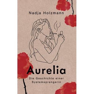 Aurelia, Taschenbuch von Nadja Holzmann, BoD – Books on Demand, 978-3-7386-4350-3