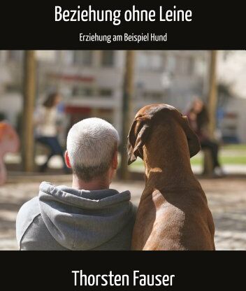 Thorsten Fauser - Beziehung ohne Leine: Erziehung am Beispiel Hund - Preis vom 19.10.2026 19:33:35 h