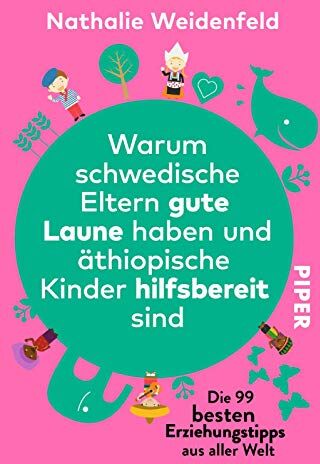 Nathalie Weidenfeld - Warum schwedische Eltern gute Laune haben und äthiopische Kinder hilfsbereit sind: Die 99 besten Erziehungstipps aus aller Welt - Preis vom 09.10.2026 07:28:09 h