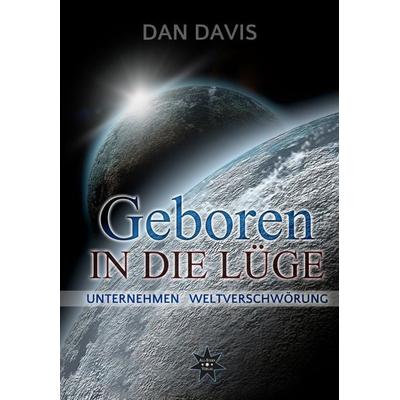 Geboren in die Lüge, Gebundene Ausgabe von Dan Davis, All-Stern-Verlag, 978-3-9815662-5-3