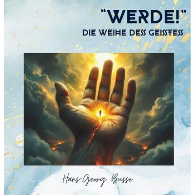 Werde!, Gebundene Ausgabe von Hans-Georg Busse, Tolino Media, 978-3-8194-2169-3