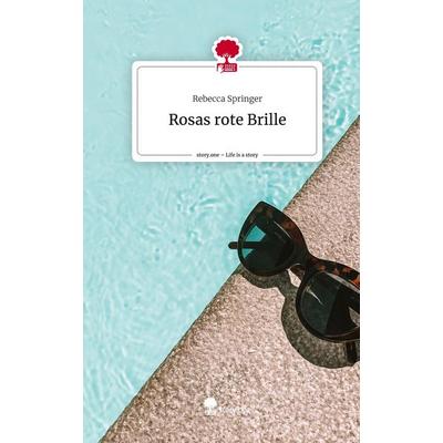 Rosas rote Brille. Life is a Story - story.one, Gebundene Ausgabe von Rebecca Springer, Story.one publishing, 978-3-7108-4381-5