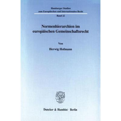 Normenhierarchien im europäischen Gemeinschaftsrecht., Taschenbuch von Herwig Hofmann, Duncker & Humblot, 978-3-428-09916-0