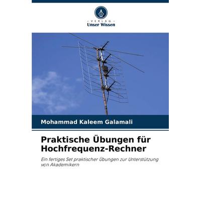 Praktische Übungen für Hochfrequenz-Rechner, Taschenbuch von Mohammad Kaleem Galamali, Verlag Unser Wissen, 978-620-7-77213-1