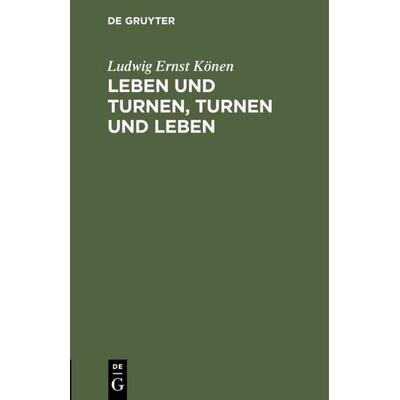 Leben und Turnen, Turnen und Leben, Gebundene Ausgabe von Ludwig Ernst Könen, De Gruyter, 978-3-11-112436-0