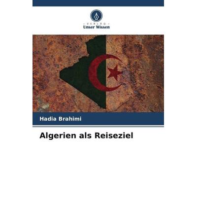Algerien als Reiseziel, Taschenbuch von Hadia Brahimi, Verlag Unser Wissen, 978-620-5-03977-9