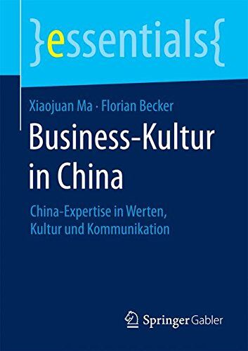 Xiaojuan Ma - Business-Kultur in China: China-Expertise in Werten, Kultur und Kommunikation (essentials) - Preis vom 07.10.2026 11:45:10 h