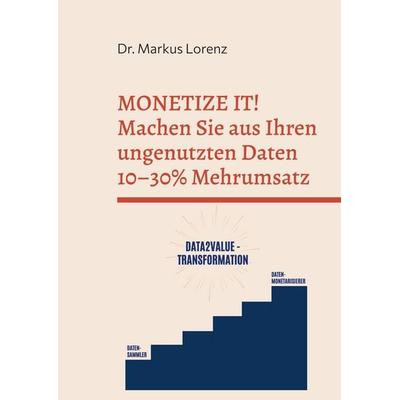 MONETIZE IT!, Taschenbuch von Markus Lorenz, BoD – Books on Demand, 978-3-7693-6223-7