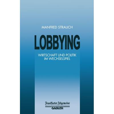 Lobbying, Taschenbuch von , Betriebswirtschaftlicher Verlag Gabler, 978-3-322-89995-8