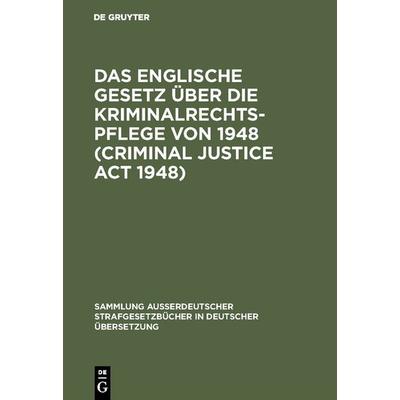 Das Englische Gesetz über die Kriminalrechtspflege von 1948 (Criminal Justice Act 1948), Gebundene Ausgabe von , De Gruyter, 978-3-11-003005-1