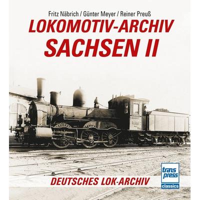 Lokomotiv-Archiv Sachsen 2, Taschenbuch von Fritz Näbrich,Günter Meyer,Reiner Preuss, Motorbuch Verlag, 978-3-613-71733-6