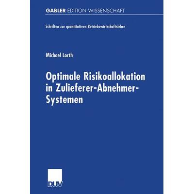 Optimale Risikoallokation in Zulieferer-Abnehmer-Systemen, Taschenbuch von Michael Lorth, Deutscher Universitätsverlag, 978-3-8244-7276-5