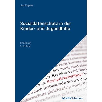 Sozialdatenschutz in der Kinder- und Jugendhilfe, Taschenbuch von Jan Kepert, KSV Medien Wiesbaden, 978-3-8293-1926-3
