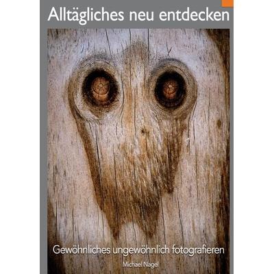 ALLTÄGLICHES NEU ENTDECKEN, Taschenbuch von Michael Nagel, Tredition, 978-3-347-52506-1