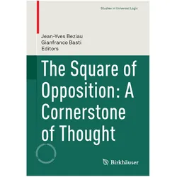 The Square of Opposition: A Cornerstone of Thought, Fachbücher von Gianfranco Basti, Jean-Yves Béziau