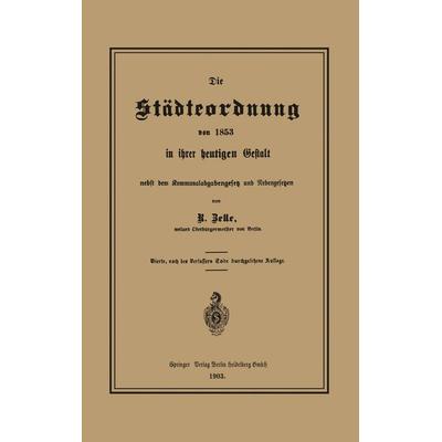 Die Städteordnung von 1853 in ihrer heutigen Gestalt nebst dem Kommunalabgabengesetz und Nebengesetzen, Taschenbuch von Robert Zelle, Springer Berlin,