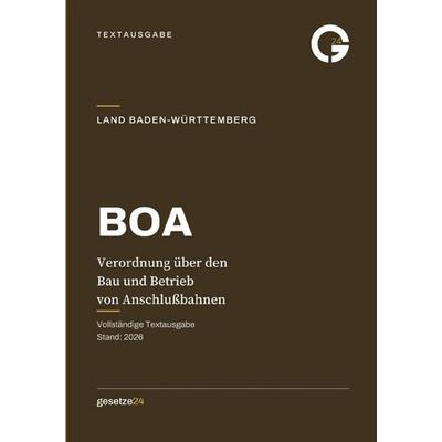 BOA – Verordnung über den Bau und Betrieb von Anschlußbahnen Baden-Württemberg, Taschenbuch von Gesetze24 Deutschland, Epubli, 978-3-565-64824-5