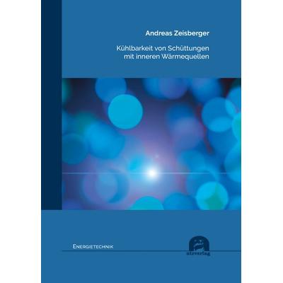 Kühlbarkeit von Schüttungen mit inneren Wärmequellen, Taschenbuch von Andreas Zeisberger, Utz Verlag, 978-3-8316-8634-6