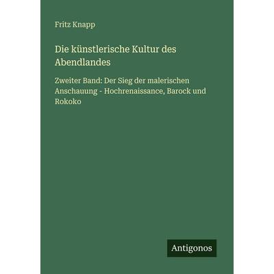 Die künstlerische Kultur des Abendlandes, Taschenbuch von Fritz Knapp, Antigonos Verlag, 978-3-563-93832-4