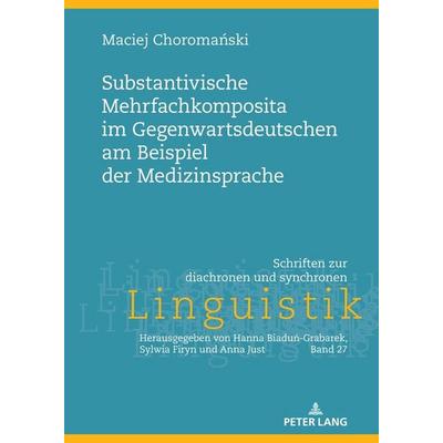 Substantivische Mehrfachkomposita im Gegenwartsdeutschen am Beispiel der Medizinsprache, Gebundene Ausgabe von Maciej Choromański, Peter Lang GmbH,