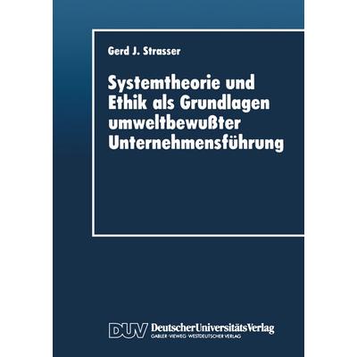 Systemtheorie und Ethik als Grundlagen umweltbewußter Unternehmensführung, Taschenbuch von Gerd J. Strasser, Deutscher Universitätsverlag,
