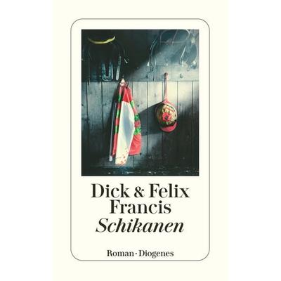 Schikanen, Taschenbuch von Dick Francis,Felix Francis, Diogenes, 978-3-257-24096-2