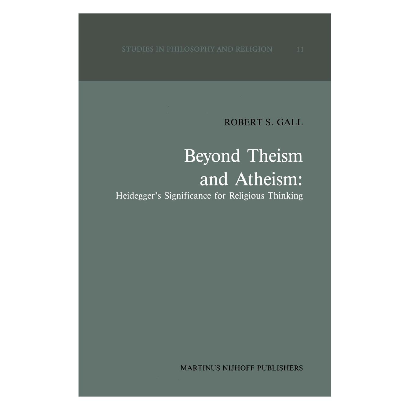 Springer Beyond Theism and Atheism: Heidegger's Significance for Religious Thinking (Englisch, Hardcover, Robert S. Gall) (9789024736232)