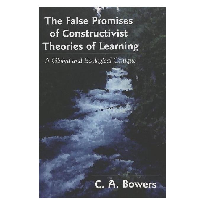 Peter Lang The False Promises of Constructivist Theories of Learning (Softcover, C. A. Bowers) (56030817)