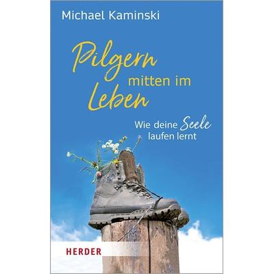 Pilgern mitten im Leben, Taschenbuch von Michael Kaminski, Herder, 978-3-451-03226-4