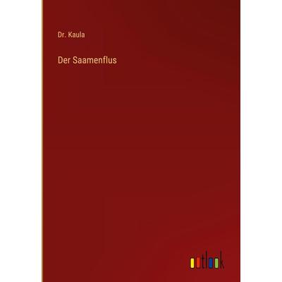 Der Saamenflus, Gebundene Ausgabe von Kaula, Outlook, 978-3-368-55952-6