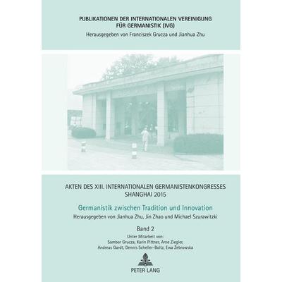 Akten des XIII. Internationalen Germanistenkongresses Shanghai 2015 – Germanistik zwischen Tradition und Innovation, Gebundene Ausgabe von , Peter