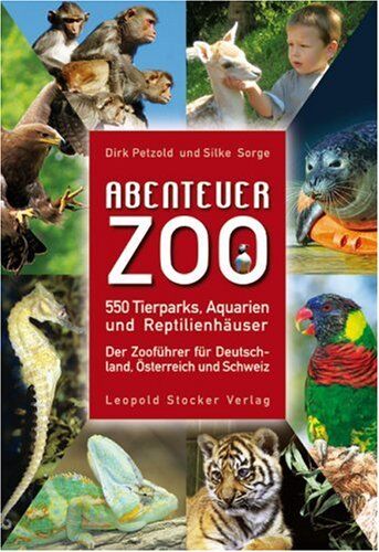 Dirk Petzold - Abenteuer Zoo: 550 Tierparks, Aquarien und Reptilienhäuser. Der Zooführer für Deutschland, Schweiz und Österreich - Preis vom 09.10.2026 07:28:09 h
