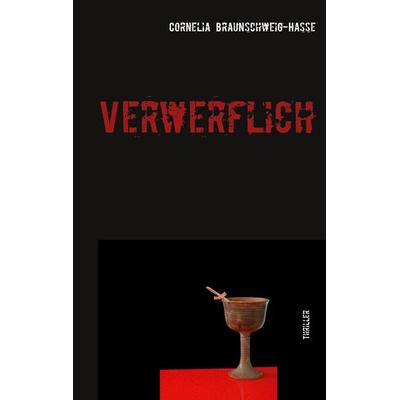 Verwerflich, Taschenbuch von Cornelia Braunschweig-Hasse, BoD – Books on Demand, 978-3-7504-3665-7