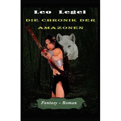 Die Chronik der Amazonen, Taschenbuch von Leopold Legel, Epubli, 978-3-7541-6737-3