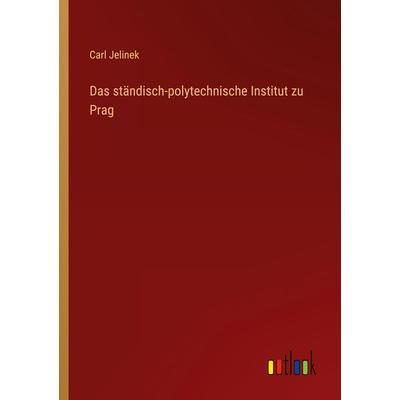 Das ständisch-polytechnische Institut zu Prag, Taschenbuch von Carl Jelinek, Outlook, 978-3-368-01370-7